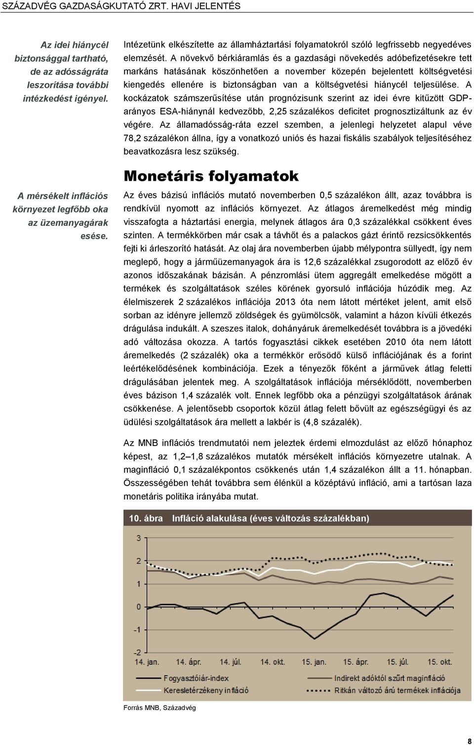 költségvetési hiánycél teljesülése.