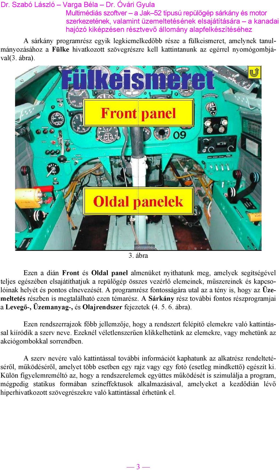 pontos elnevezését. A programrész fontosságára utal az a tény is, hogy az Üzemeltetés részben is megtalálható ezen témarész.