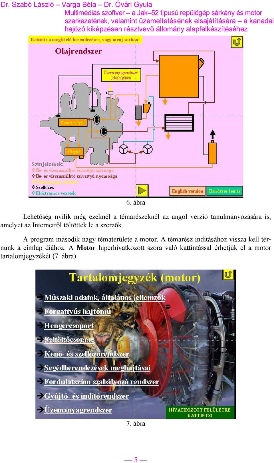 A program második nagy tématerülete a motor.