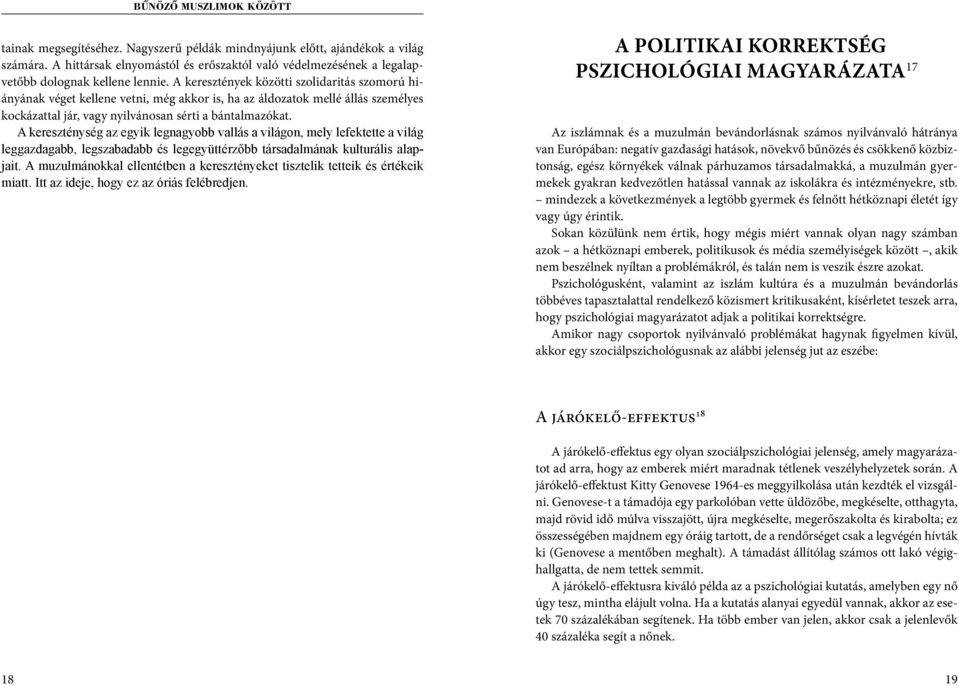 A kereszténység az egyik legnagyobb vallás a világon, mely lefektette a világ leggazdagabb, legszabadabb és legegyüttérzőbb társadalmának kulturális alapjait.