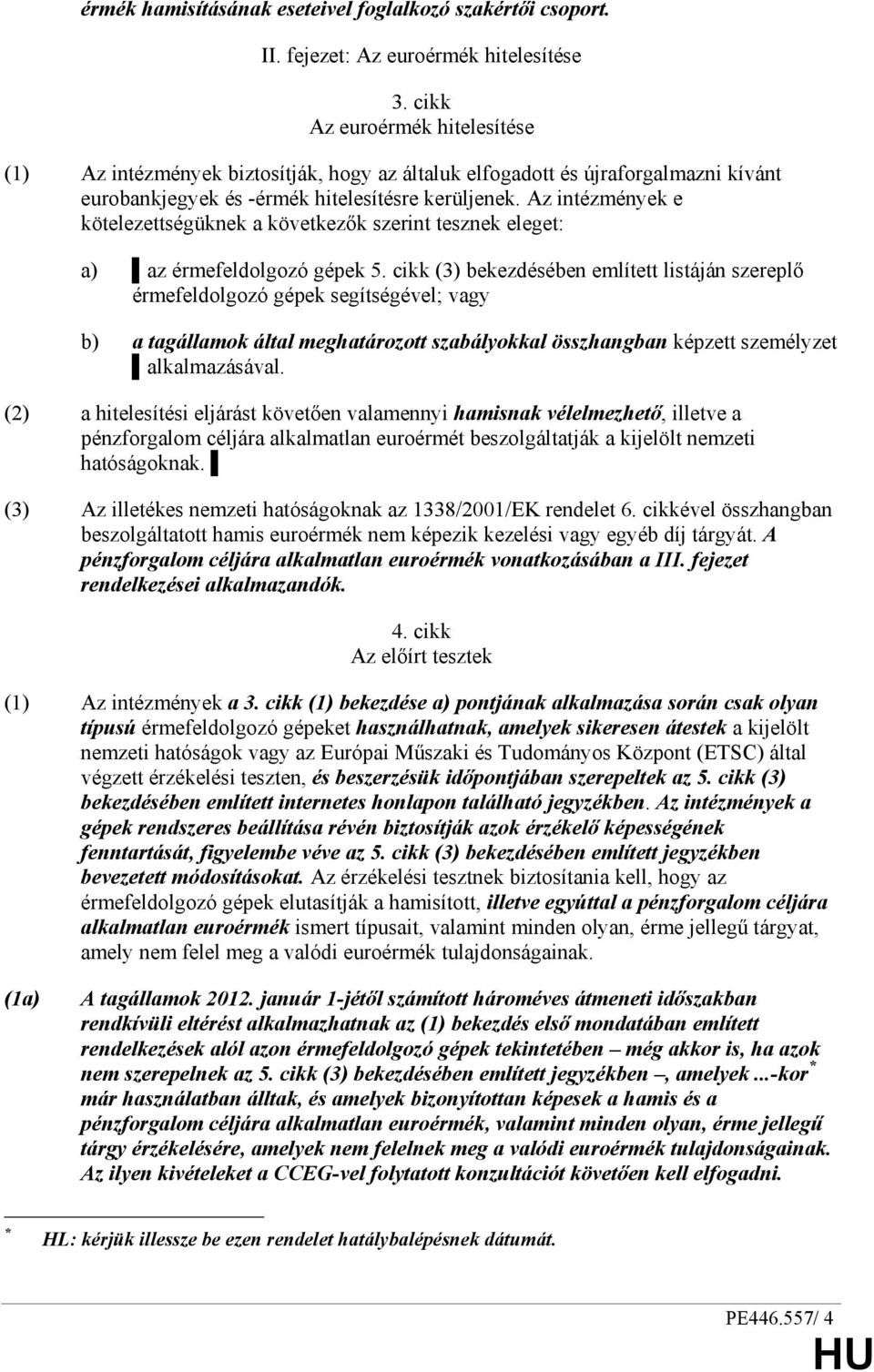 Az intézmények e kötelezettségüknek a következık szerint tesznek eleget: a) az érmefeldolgozó gépek 5.