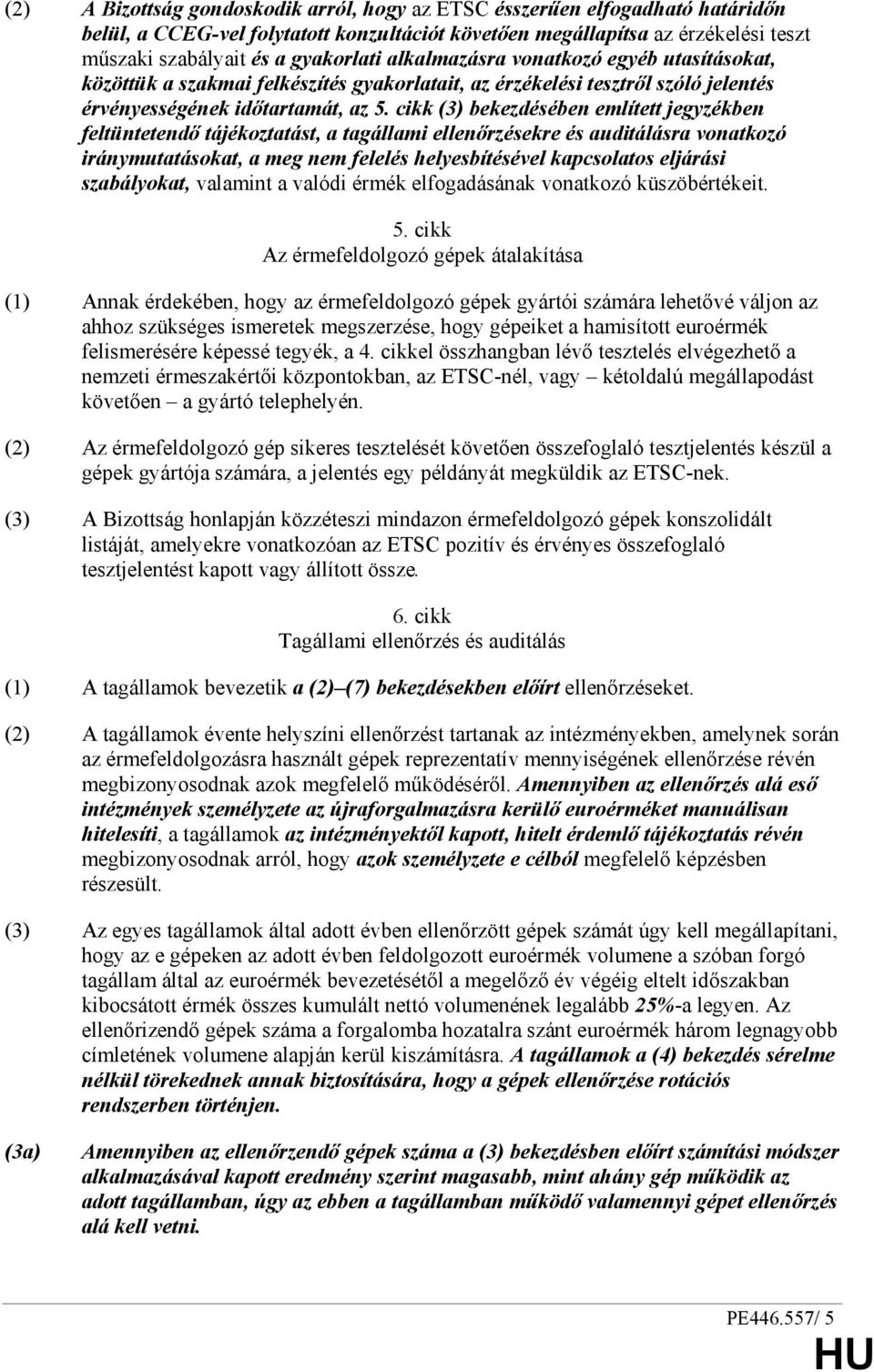 cikk (3) bekezdésében említett jegyzékben feltüntetendı tájékoztatást, a tagállami ellenırzésekre és auditálásra vonatkozó iránymutatásokat, a meg nem felelés helyesbítésével kapcsolatos eljárási