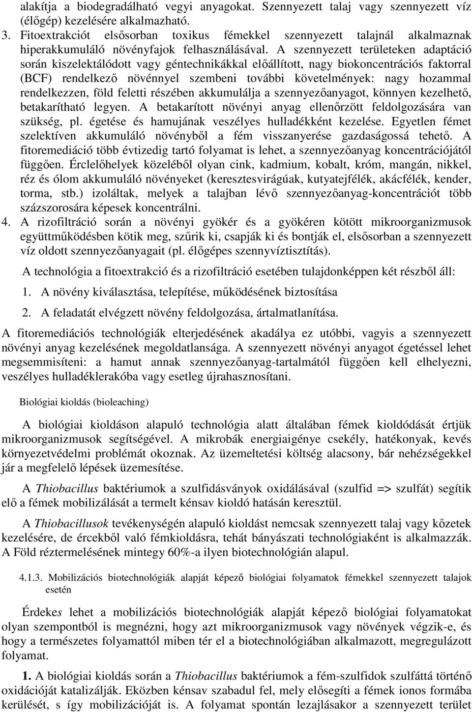 A szennyezett területeken adaptáció során kiszelektálódott vagy géntechnikákkal elıállított, nagy biokoncentrációs faktorral (BCF) rendelkezı növénnyel szembeni további követelmények: nagy hozammal