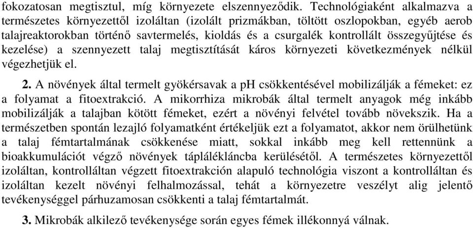 összegyőjtése és kezelése) a szennyezett talaj megtisztítását káros környezeti következmények nélkül végezhetjük el. 2.