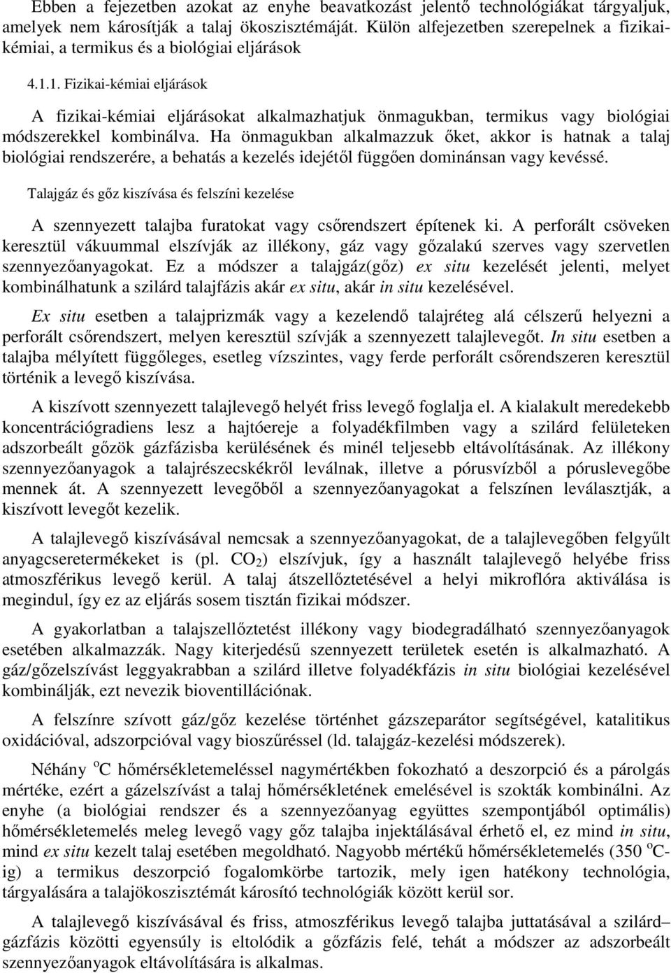 1. Fizikai-kémiai eljárások A fizikai-kémiai eljárásokat alkalmazhatjuk önmagukban, termikus vagy biológiai módszerekkel kombinálva.