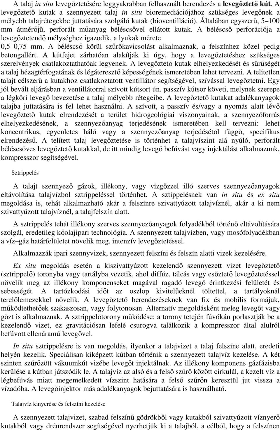 Általában egyszerő, 5 100 mm átmérıjő, perforált mőanyag béléscsıvel ellátott kutak. A béléscsı perforációja a levegıztetendı mélységhez igazodik, a lyukak mérete 0,5 0,75 mm.