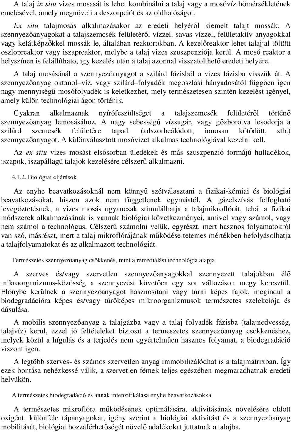A szennyezıanyagokat a talajszemcsék felületérıl vízzel, savas vízzel, felületaktív anyagokkal vagy kelátképzıkkel mossák le, általában reaktorokban.