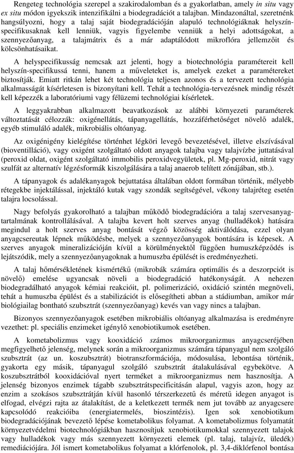 szennyezıanyag, a talajmátrix és a már adaptálódott mikroflóra jellemzıit és kölcsönhatásaikat.