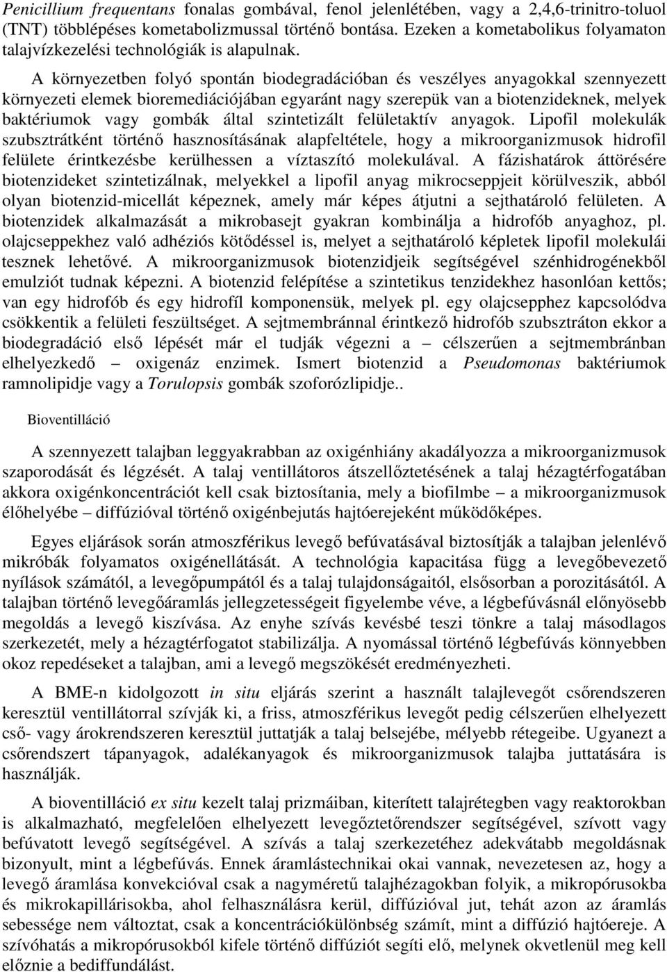 A környezetben folyó spontán biodegradációban és veszélyes anyagokkal szennyezett környezeti elemek bioremediációjában egyaránt nagy szerepük van a biotenzideknek, melyek baktériumok vagy gombák