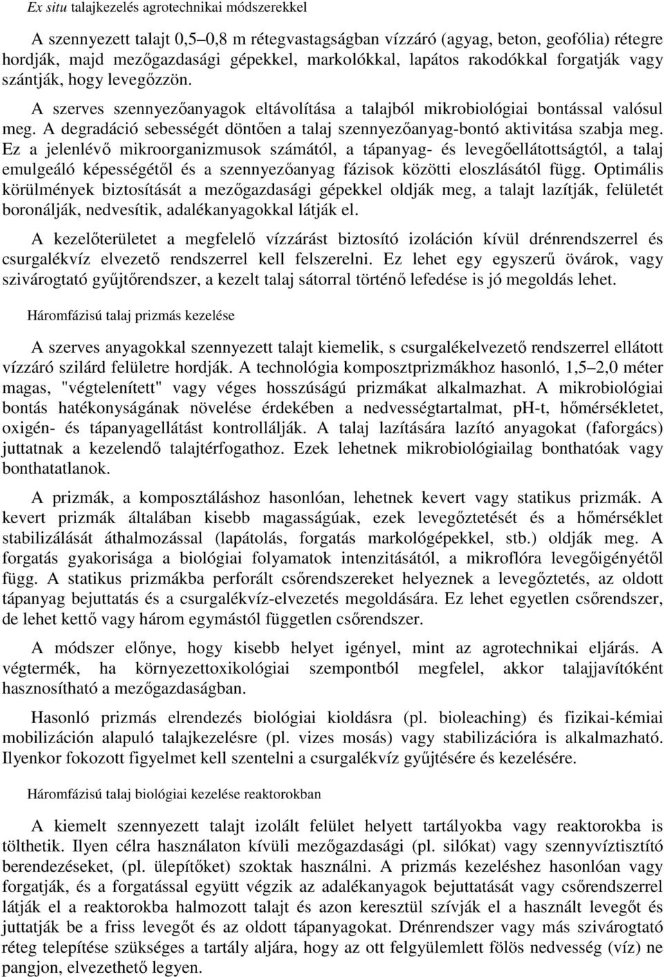 A degradáció sebességét döntıen a talaj szennyezıanyag-bontó aktivitása szabja meg.