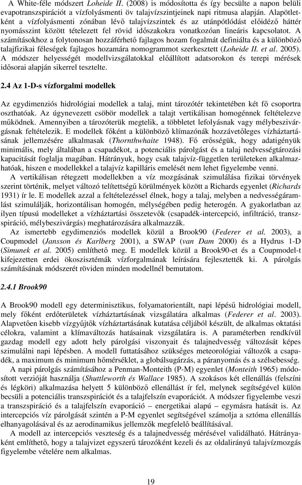 A számításokhoz a folytonosan hozzáférhető fajlagos hozam fogalmát definiálta és a különböző talajfizikai féleségek fajlagos hozamára nomogrammot szerkesztett (Loheide II. et al. 2005).