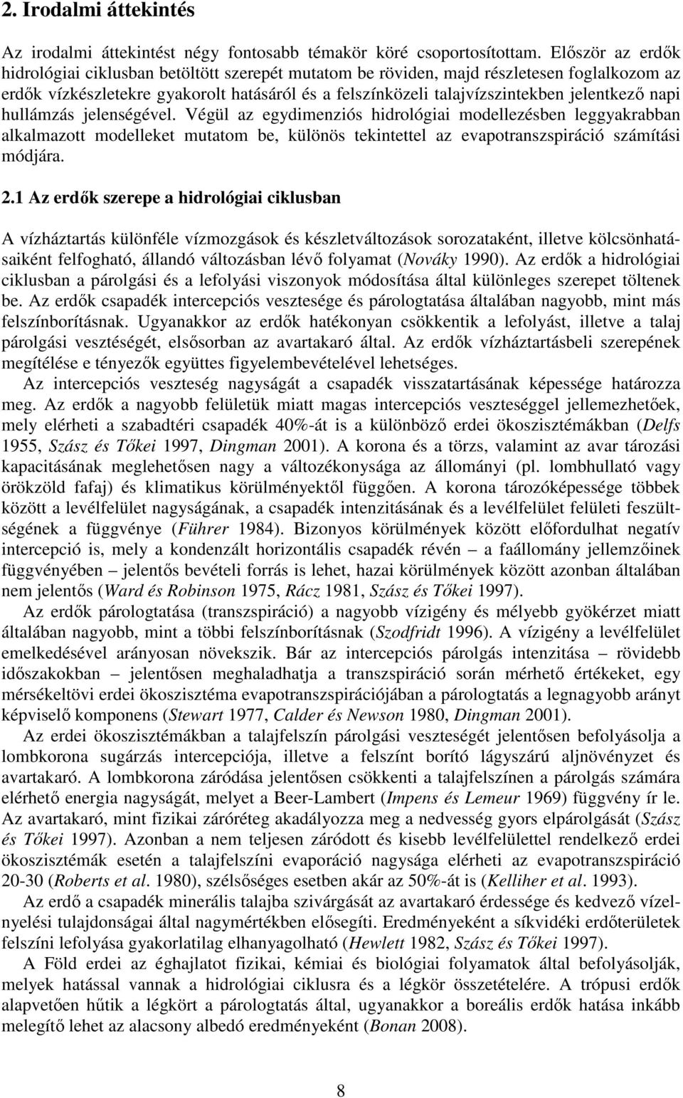 napi hullámzás jelenségével. Végül az egydimenziós hidrológiai modellezésben leggyakrabban alkalmazott modelleket mutatom be, különös tekintettel az evapotranszspiráció számítási módjára. 2.