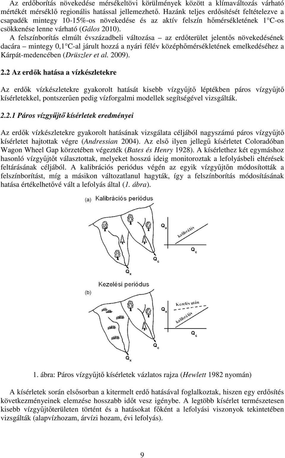 A felszínborítás elmúlt évszázadbeli változása az erdőterület jelentős növekedésének dacára mintegy 0,1 C-al járult hozzá a nyári félév középhőmérsékletének emelkedéséhez a Kárpát-medencében