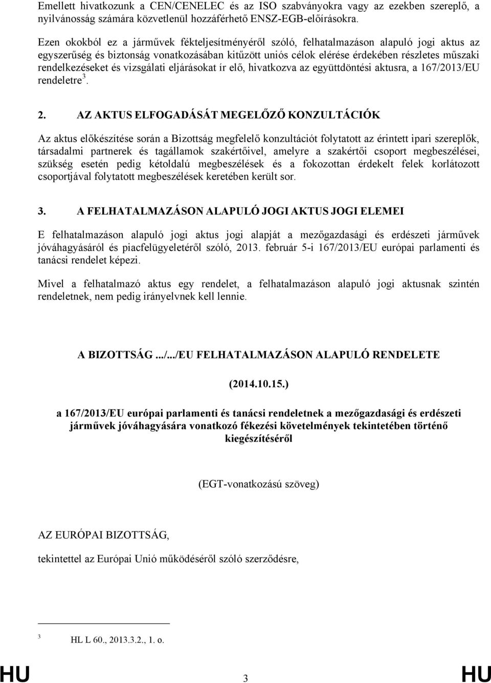 rendelkezéseket és vizsgálati eljárásokat ír elő, hivatkozva az együttdöntési aktusra, a 167/2013/EU rendeletre 3. 2.