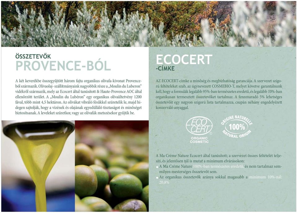 A Moulin du Lubéron egy organikus olívaültetvény 1200 fával, több mint 4,5 hektáron.