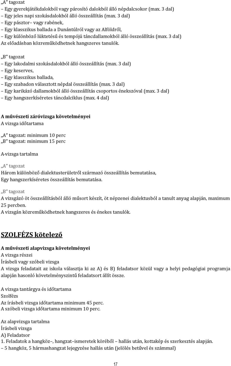 3 dal) Az előadásban közreműködhetnek hangszeres tanulók. Egy lakodalmi szokásdalokból álló összeállítás (max.