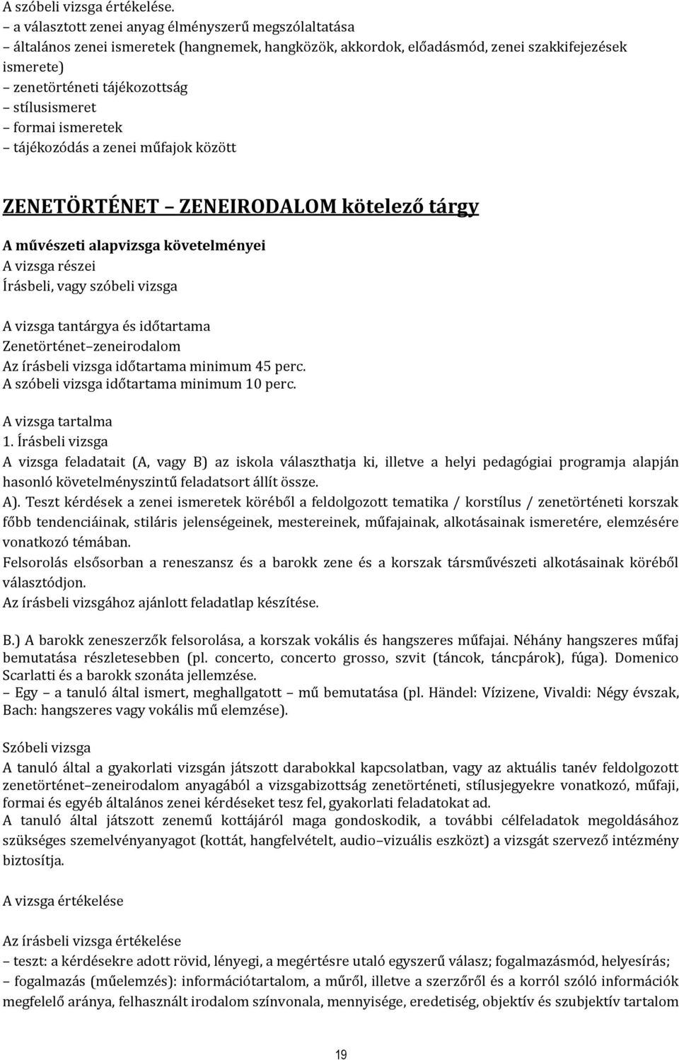 formai ismeretek tájékozódás a zenei műfajok között ZENETÖRTÉNET ZENEIRODALOM kötelező tárgy A művészeti alapvizsga követelményei Írásbeli, vagy szóbeli vizsga Zenetörténet zeneirodalom Az írásbeli