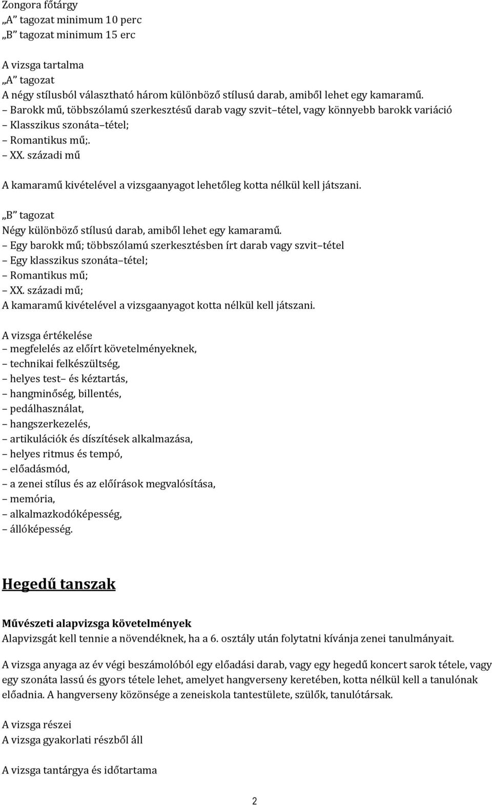 századi mű A kamaramű kivételével a vizsgaanyagot lehetőleg kotta nélkül kell játszani. Négy különböző stílusú darab, amiből lehet egy kamaramű.