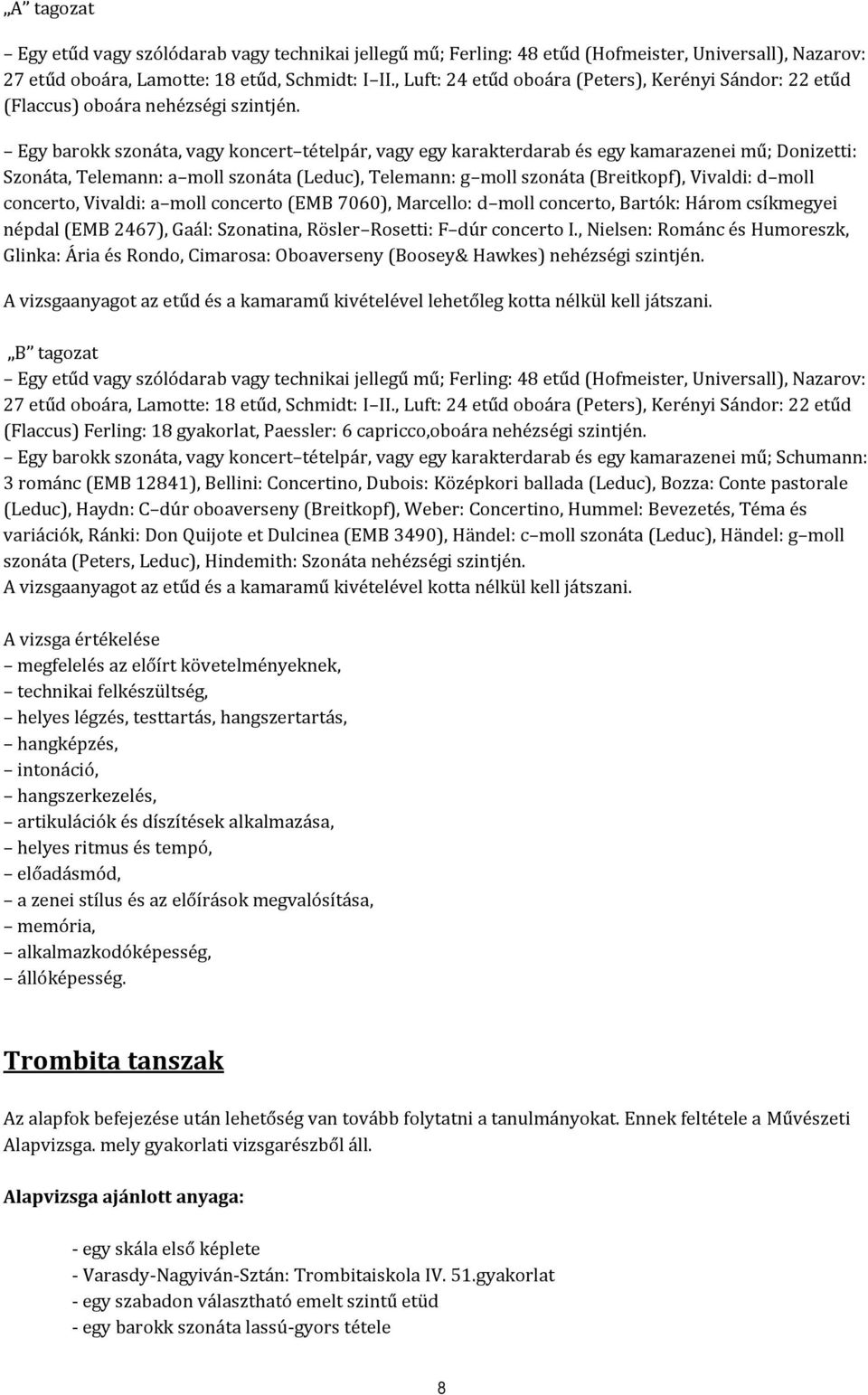 Egy barokk szonáta, vagy koncert tételpár, vagy egy karakterdarab és egy kamarazenei mű; Donizetti: Szonáta, Telemann: a moll szonáta (Leduc), Telemann: g moll szonáta (Breitkopf), Vivaldi: d moll