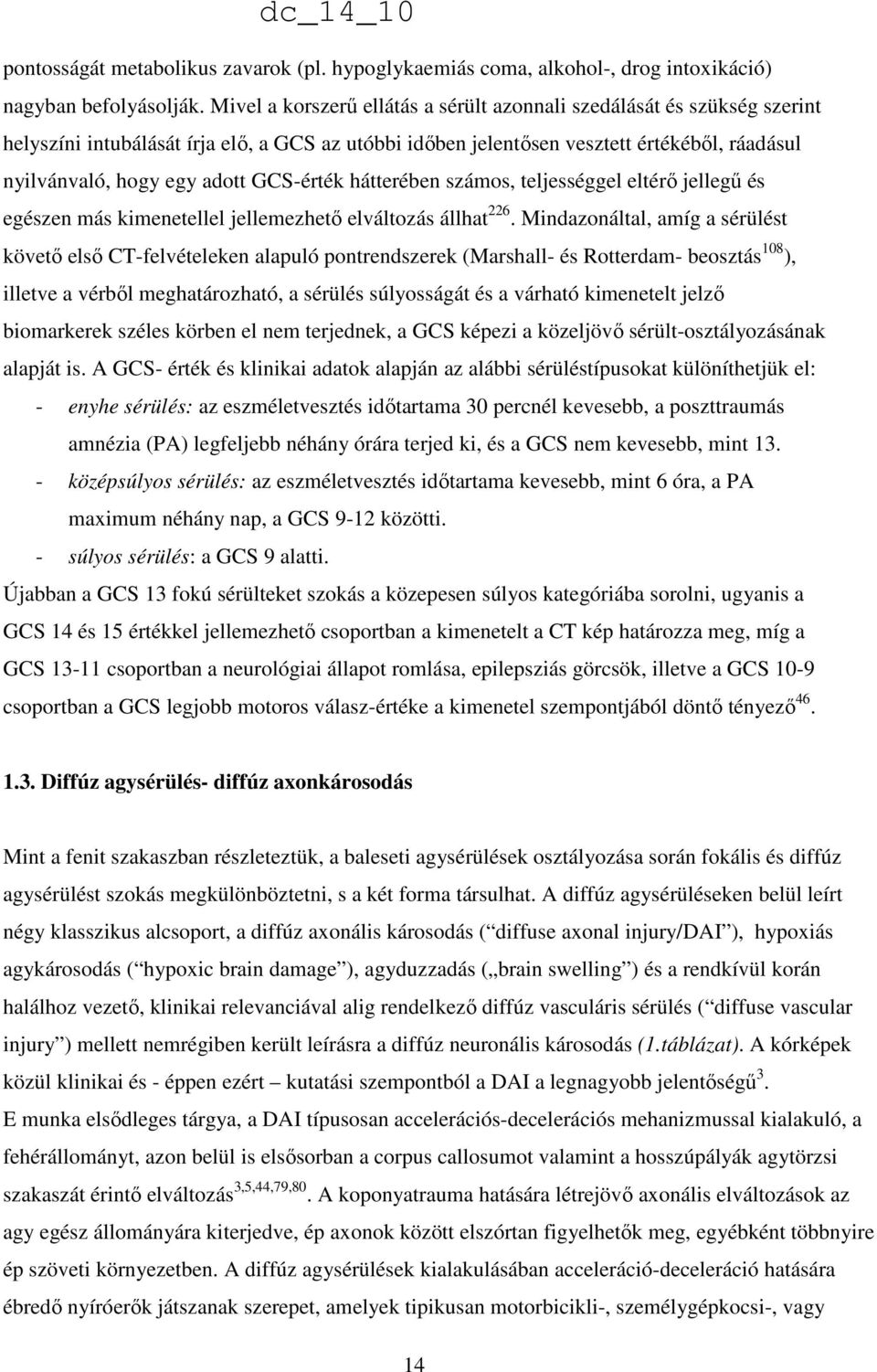 GCS-érték hátterében számos, teljességgel eltérı jellegő és egészen más kimenetellel jellemezhetı elváltozás állhat 226.