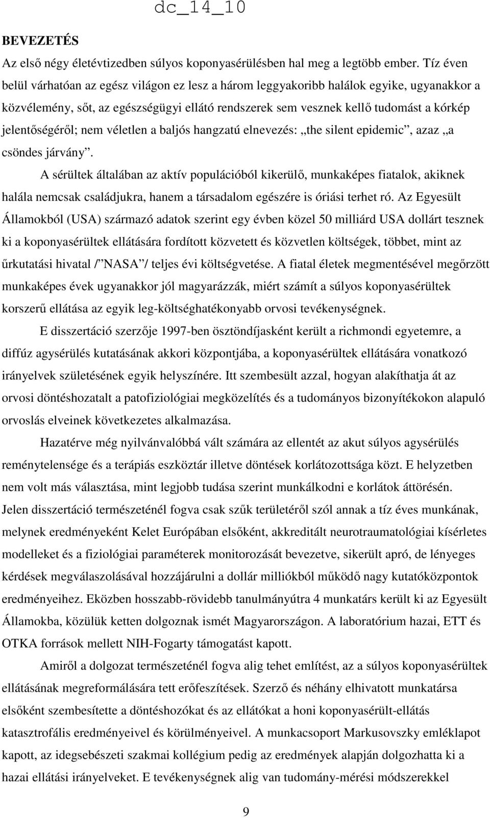 jelentıségérıl; nem véletlen a baljós hangzatú elnevezés: the silent epidemic, azaz a csöndes járvány.