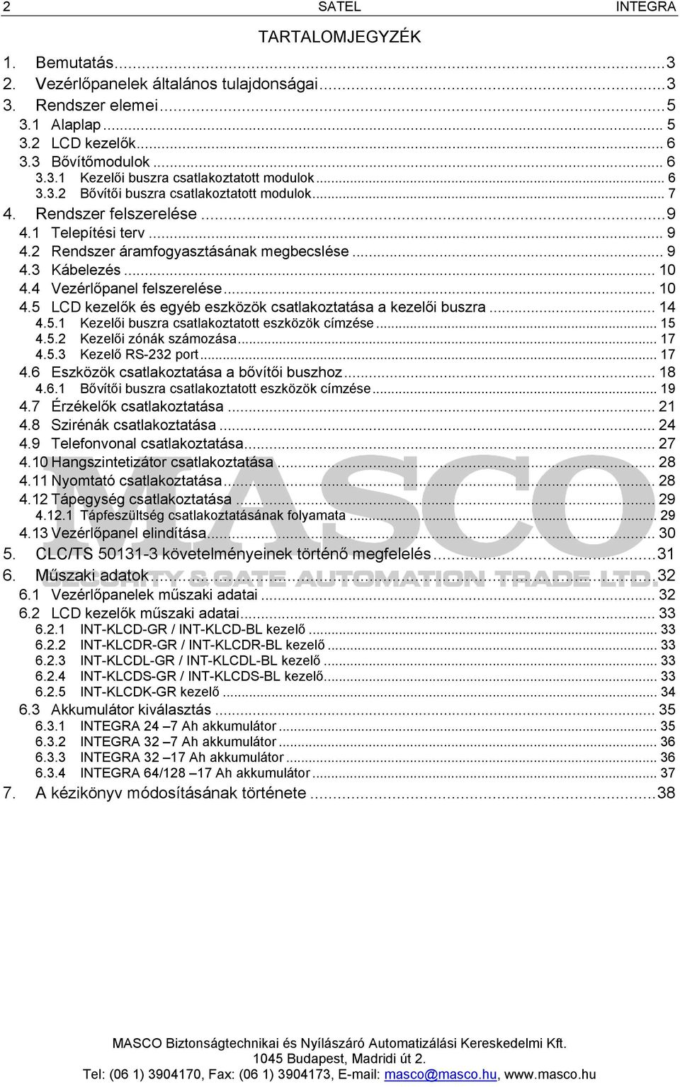 4 Vezérlőpanel felszerelése... 10 4.5 LCD kezelők és egyéb eszközök csatlakoztatása a kezelői buszra... 14 4.5.1 Kezelői buszra csatlakoztatott eszközök címzése... 15 4.5.2 Kezelői zónák számozása.