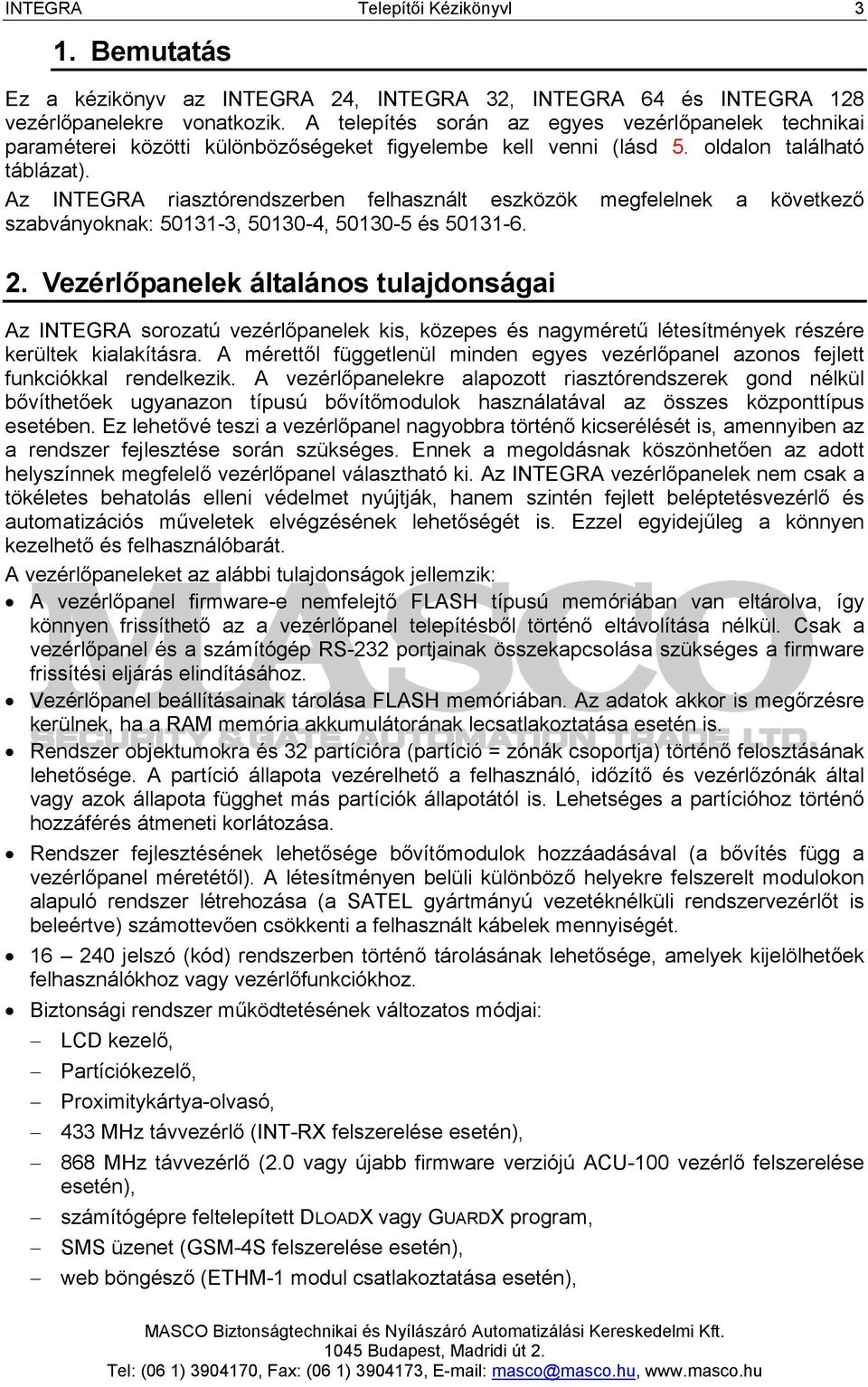 Az INTEGRA riasztórendszerben felhasznált eszközök megfelelnek a következő szabványoknak: 50131-3, 50130-4, 50130-5 és 50131-6. 2.