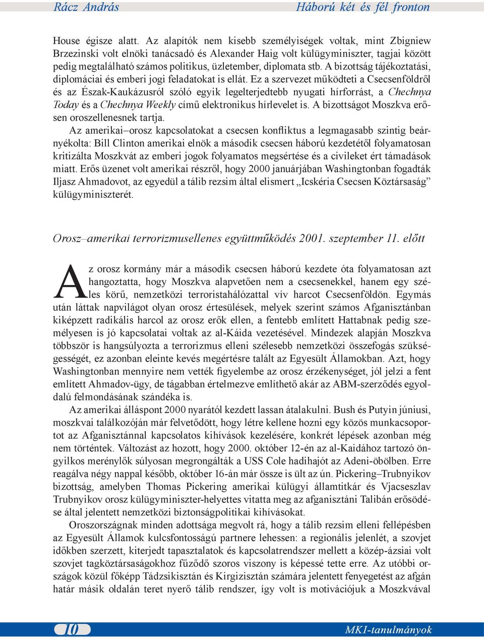 diplomata stb. A bizottság tájékoztatási, diplomáciai és emberi jogi feladatokat is ellát.