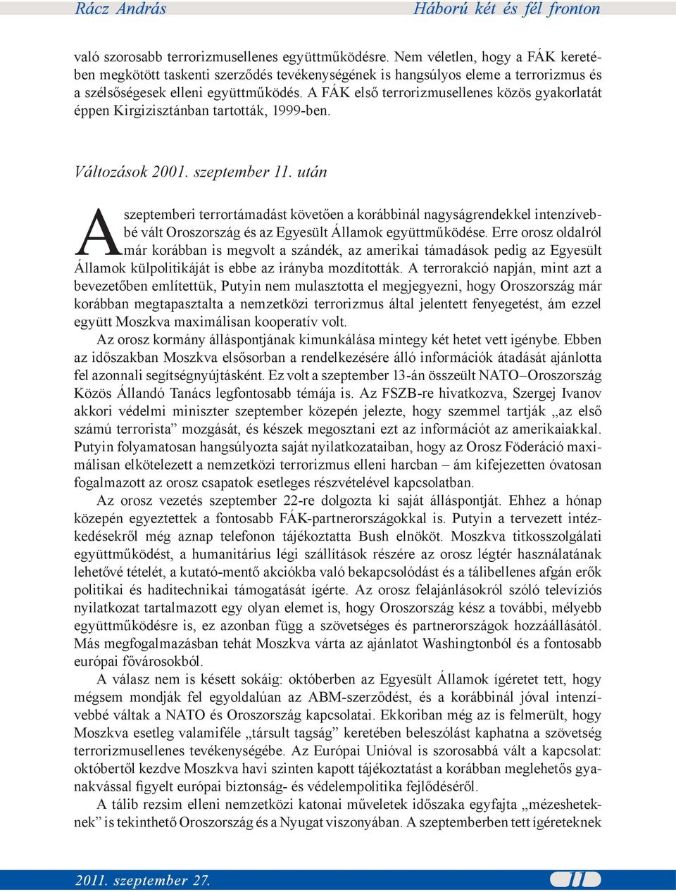 A FÁK első terrorizmusellenes közös gyakorlatát éppen Kirgizisztánban tartották, 1999-ben. Változások 2001. szeptember 11.