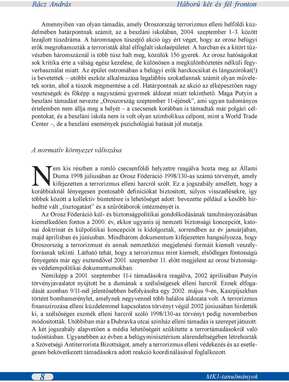 A harcban és a kitört tűzvészben háromszáznál is több túsz halt meg, közülük 156 gyerek.