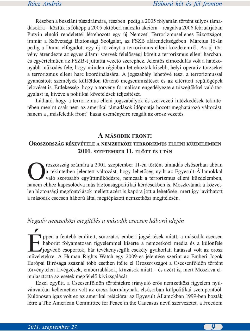 Március 16-án pedig a Duma elfogadott egy új törvényt a terrorizmus elleni küzdelemről.