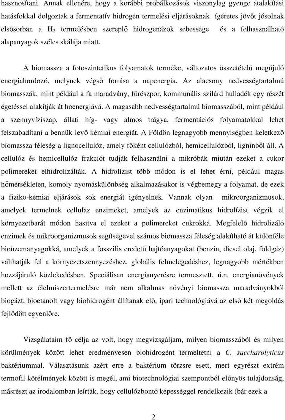 szereplı hidrogenázok sebessége és a felhasználható alapanyagok széles skálája miatt.