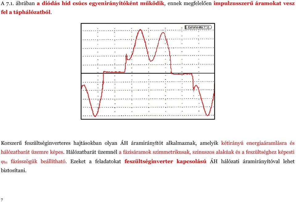 Korszerű feszültséginverteres hajtásokban olyan ÁH áramirányítót alkalmaznak, amelyik kétirányú energiaáramlásra és