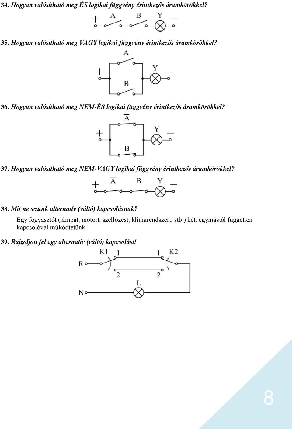Hogyan valósítható meg NEM-ÉS logikai függvény érintkezős áramkörökkel? 37.