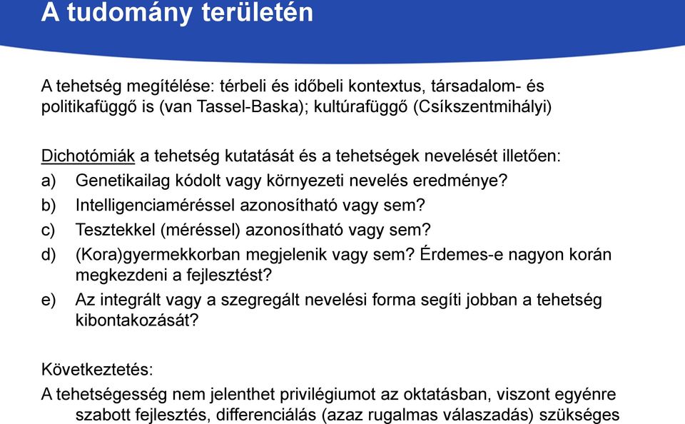 c) Tesztekkel (méréssel) azonosítható vagy sem? d) (Kora)gyermekkorban megjelenik vagy sem? Érdemes-e nagyon korán megkezdeni a fejlesztést?