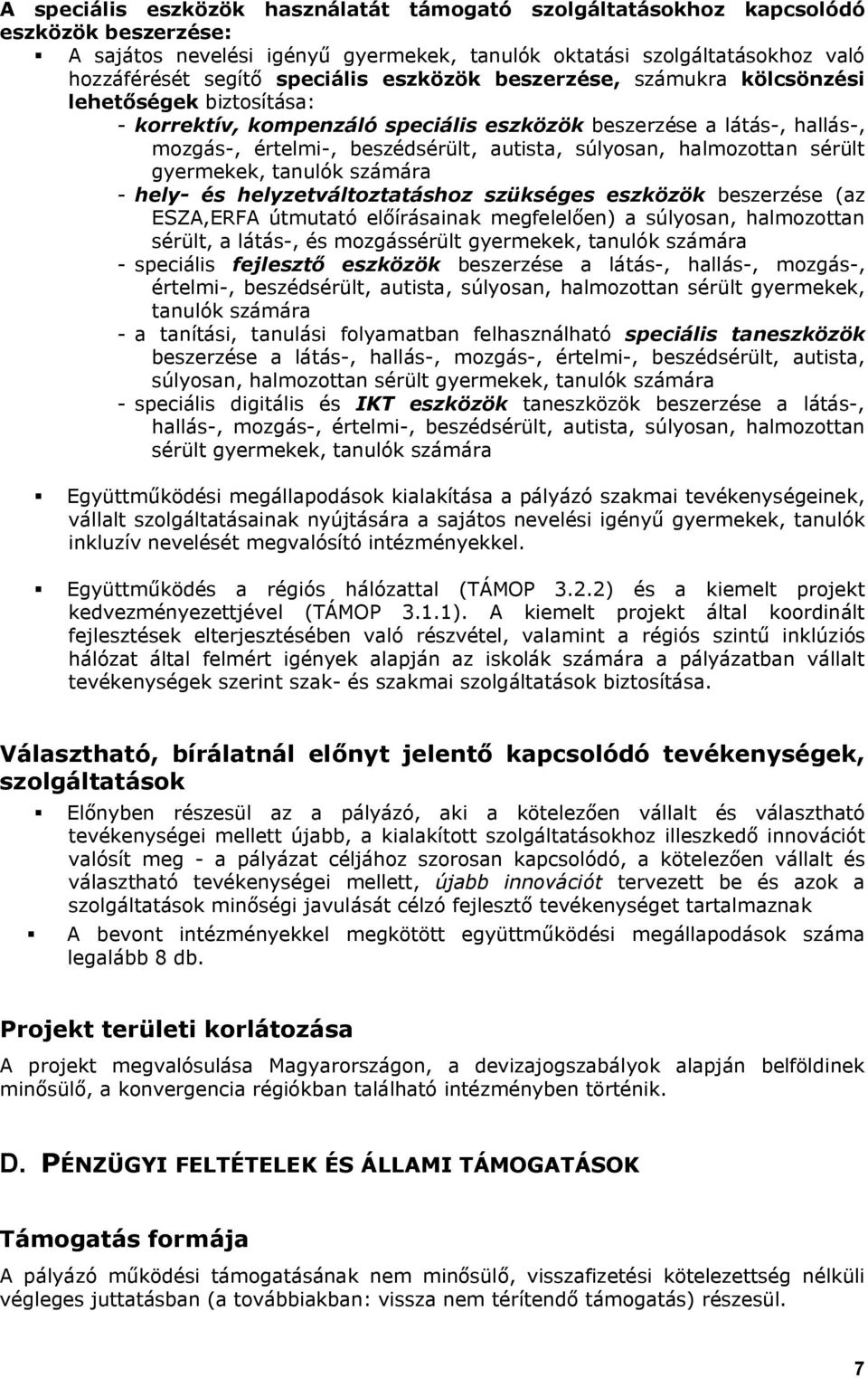 halmozottan sérült gyermekek, tanulók számára - hely- és helyzetváltoztatáshoz szükséges eszközök beszerzése (az ESZA,ERFA útmutató előírásainak megfelelően) a súlyosan, halmozottan sérült, a látás-,