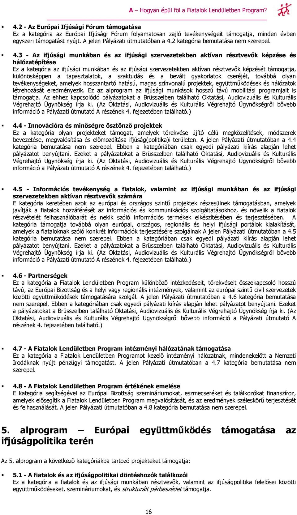 A jelen Pályázati útmutatóban a 4.
