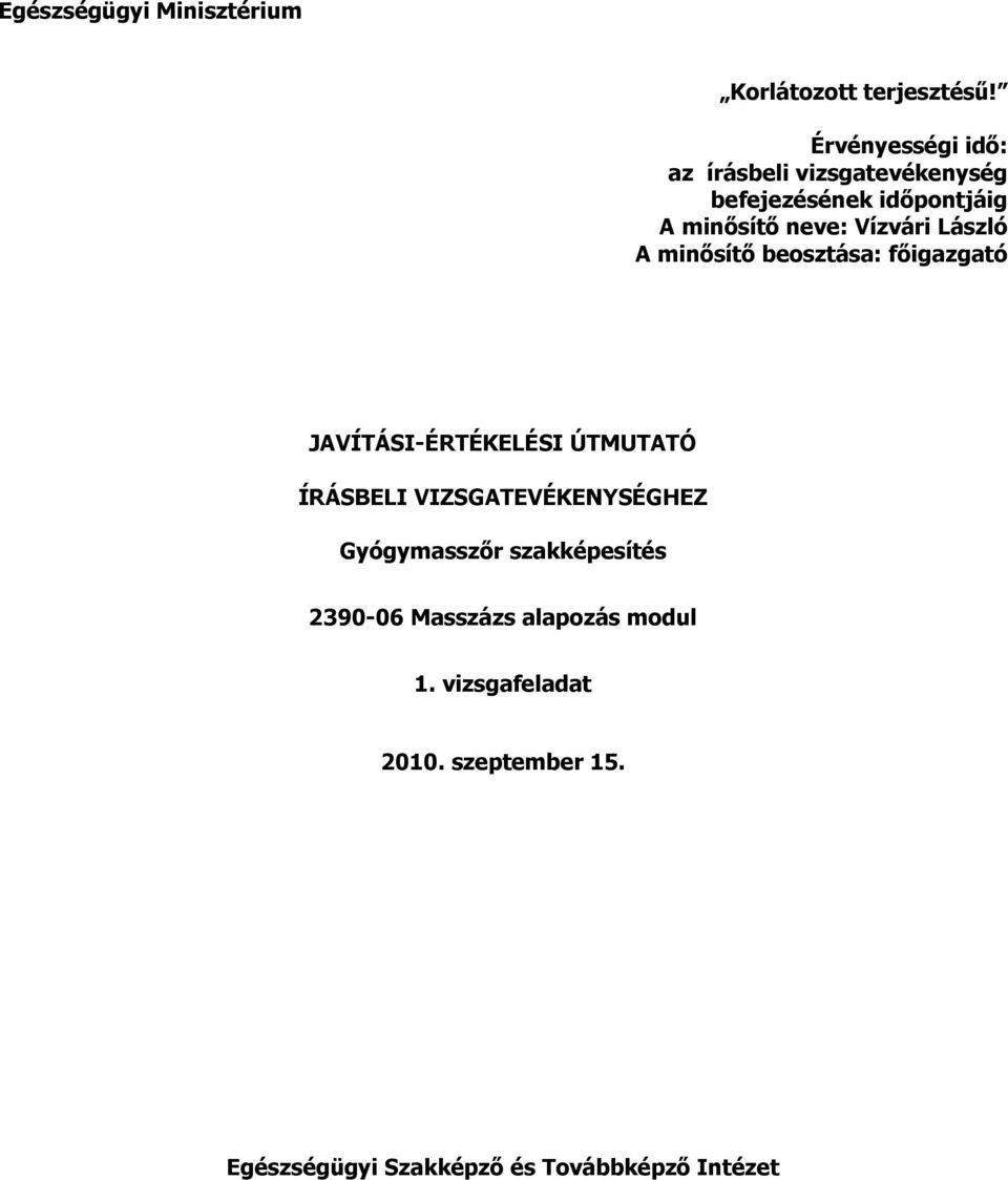 Vízvári László minısítı beosztása: fıigazgató JVÍTÁSI-ÉRTÉKELÉSI ÚTMUTTÓ ÍRÁSBELI