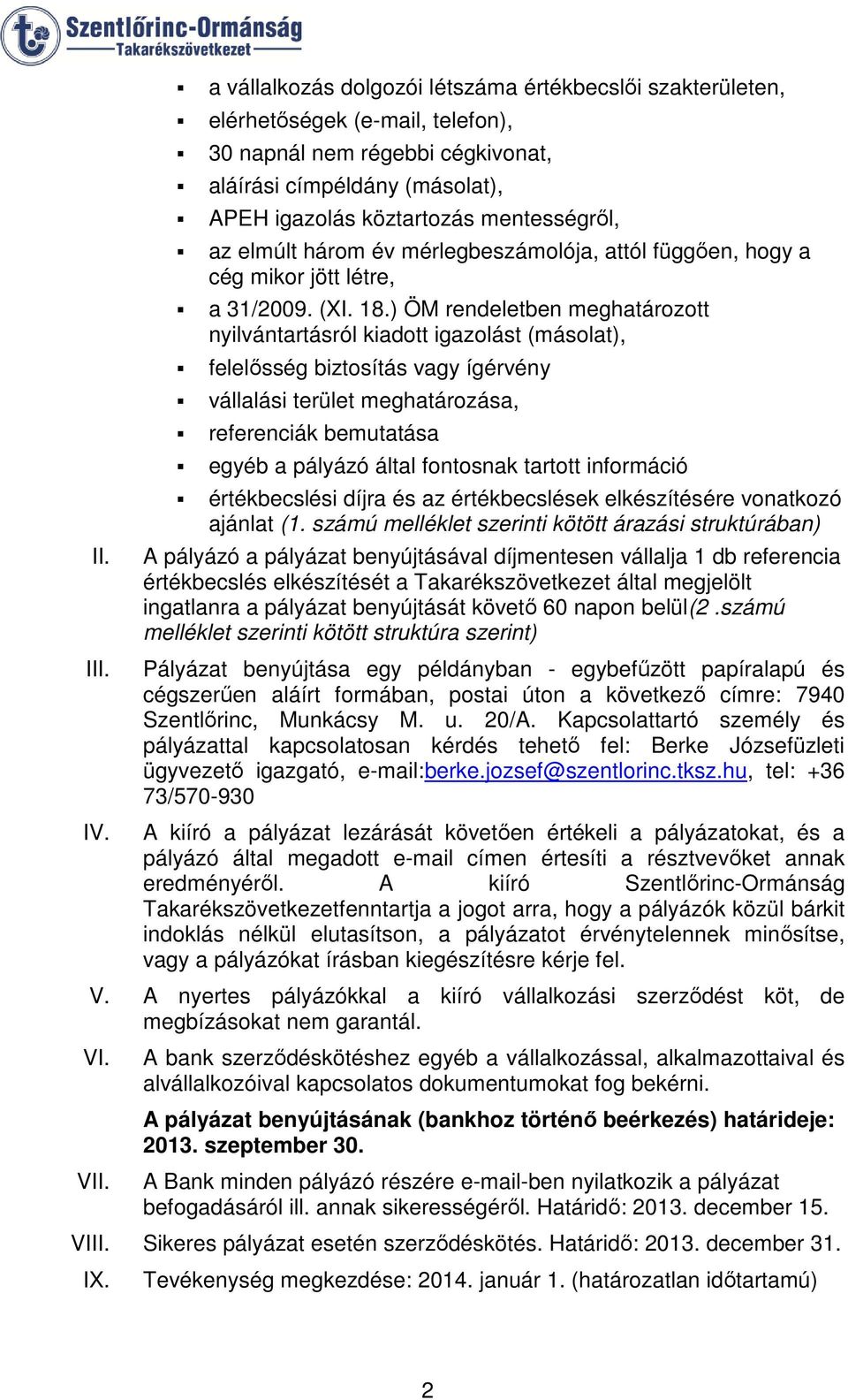 az elmúlt három év mérlegbeszámolója, attól függıen, hogy a cég mikor jött létre, a 31/2009. (XI. 18.