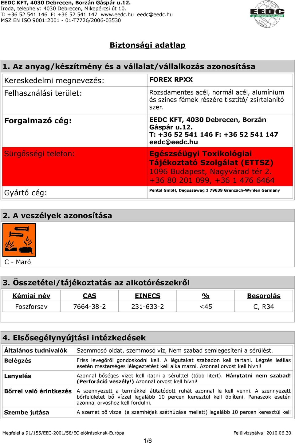 alumínium és színes fémek részére tisztító/ zsírtalanító szer. EEDC KFT, 4030 Debrecen, Borzán Gáspár u.12. T: +36 52 541 146 F: +36 52 541 147 eedc@eedc.
