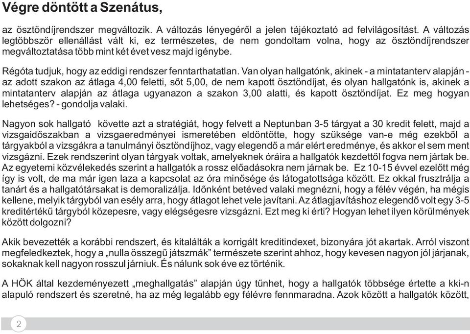 Régóta tudjuk, hogy az eddigi rendszer fenntarthatatlan.
