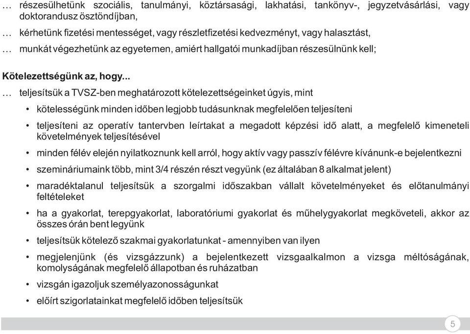 .. teljesítsük a TVSZ-ben meghatározott kötelezettségeinket úgyis, mint kötelességünk minden időben legjobb tudásunknak megfelelően teljesíteni teljesíteni az operatív tantervben leírtakat a megadott