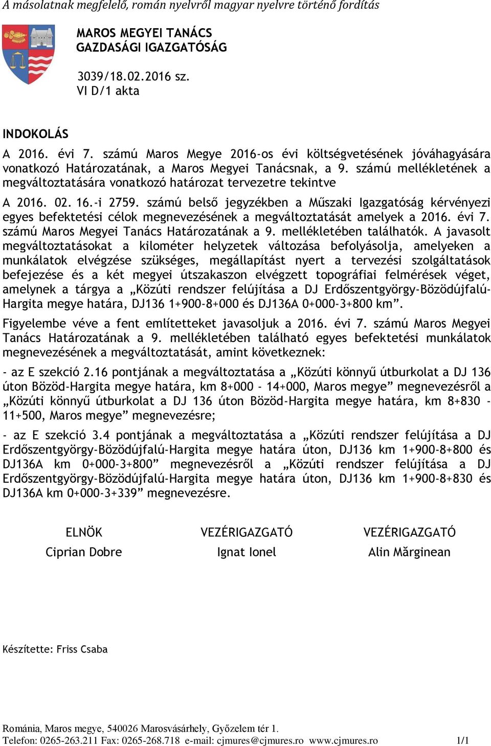 -i 2759. ú belső jegyzékben a Műszaki Igazgatóság kérvényezi egyes befektetési célok megnevezésének a megváltoztatását amelyek a. évi 7. ú Maros Megyei Tanács Határozatának a 9.