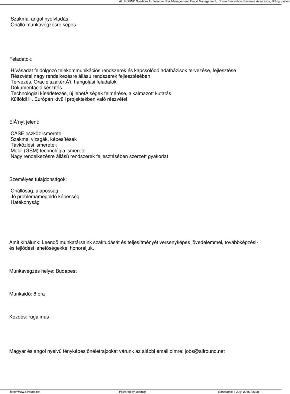 Európán kívüli projektekben való részvétel ElÅ nyt jelent: CASE eszköz ismerete Szakmai vizsgák, képesítések Távközlési ismeretek Mobil (GSM) technológia ismerete Nagy rendelkezésre állású rendszerek