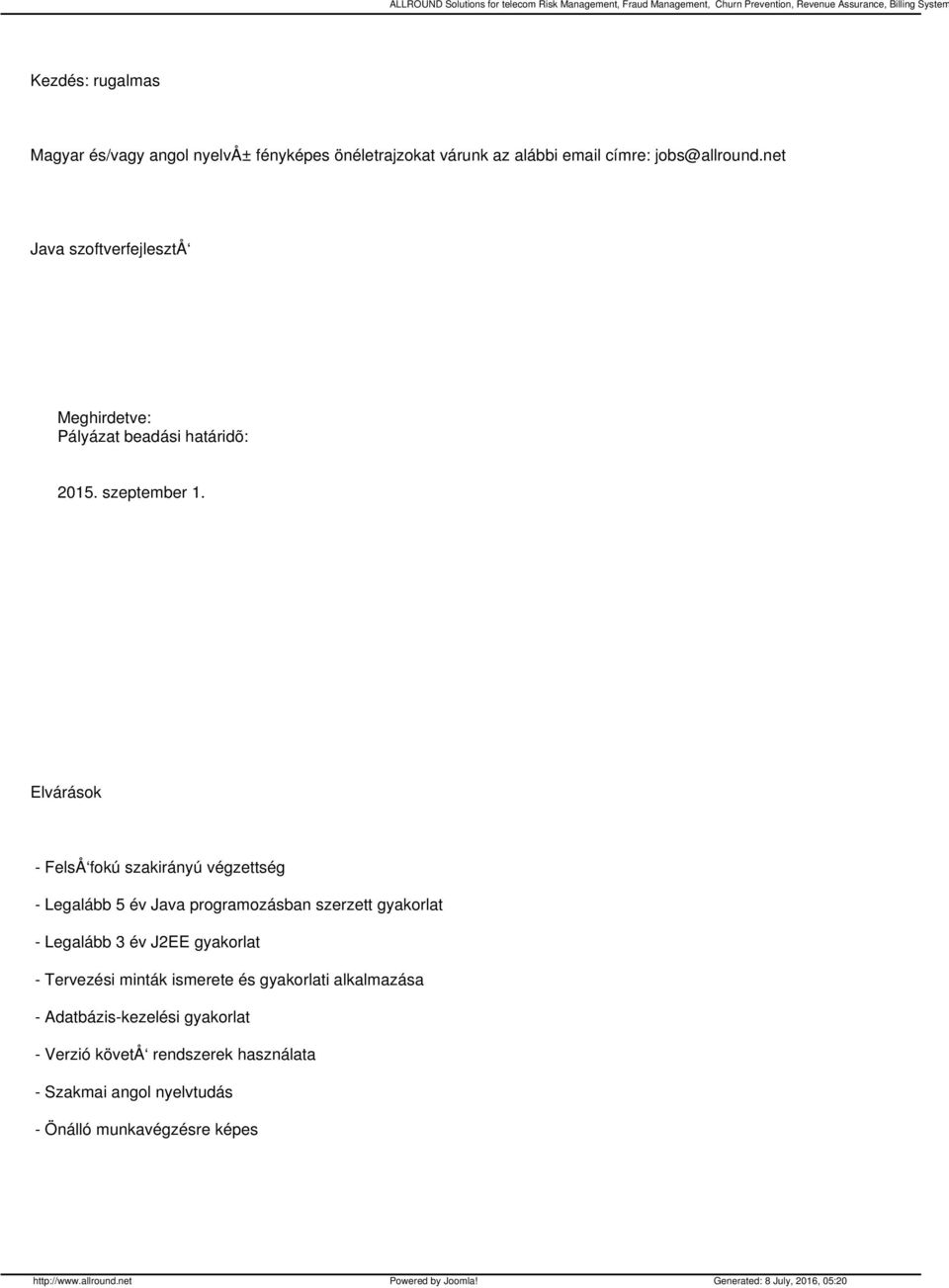 Elvárások - FelsÅ fokú szakirányú végzettség - Legalább 5 év Java programozásban szerzett gyakorlat - Legalább 3 év J2EE