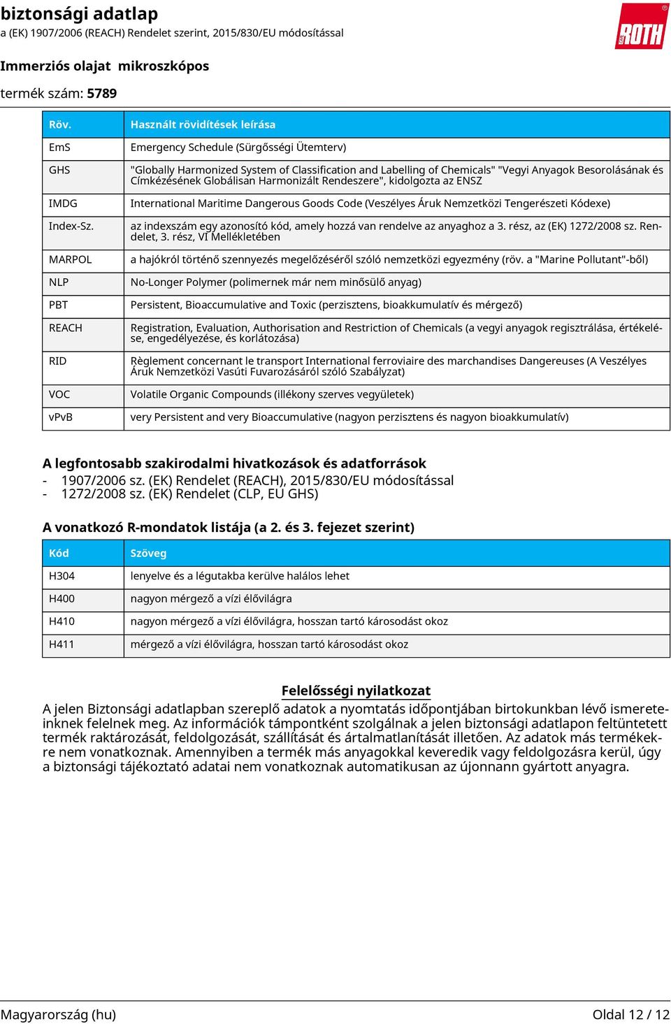Besorolásának és Címkézésének Globálisan Harmonizált Rendeszere", kidolgozta az ENSZ International Maritime Dangerous Goods Code (Veszélyes Áruk Nemzetközi Tengerészeti Kódexe) az indexszám egy