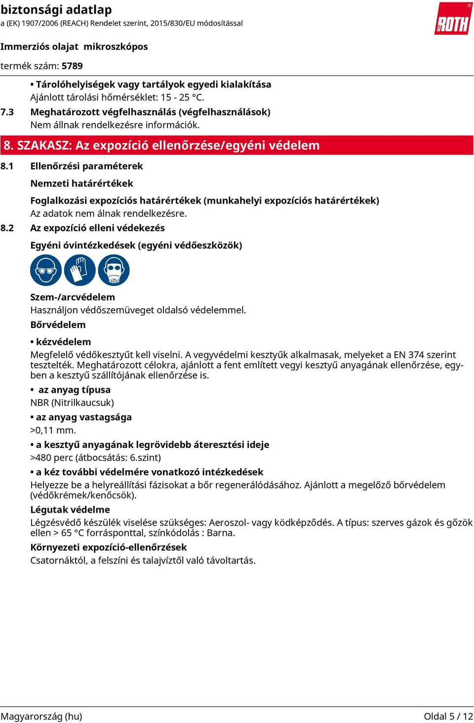 1 Ellenőrzési paraméterek Nemzeti határértékek Foglalkozási expozíciós határértékek (munkahelyi expozíciós határértékek) Az adatok nem álnak rendelkezésre. 8.