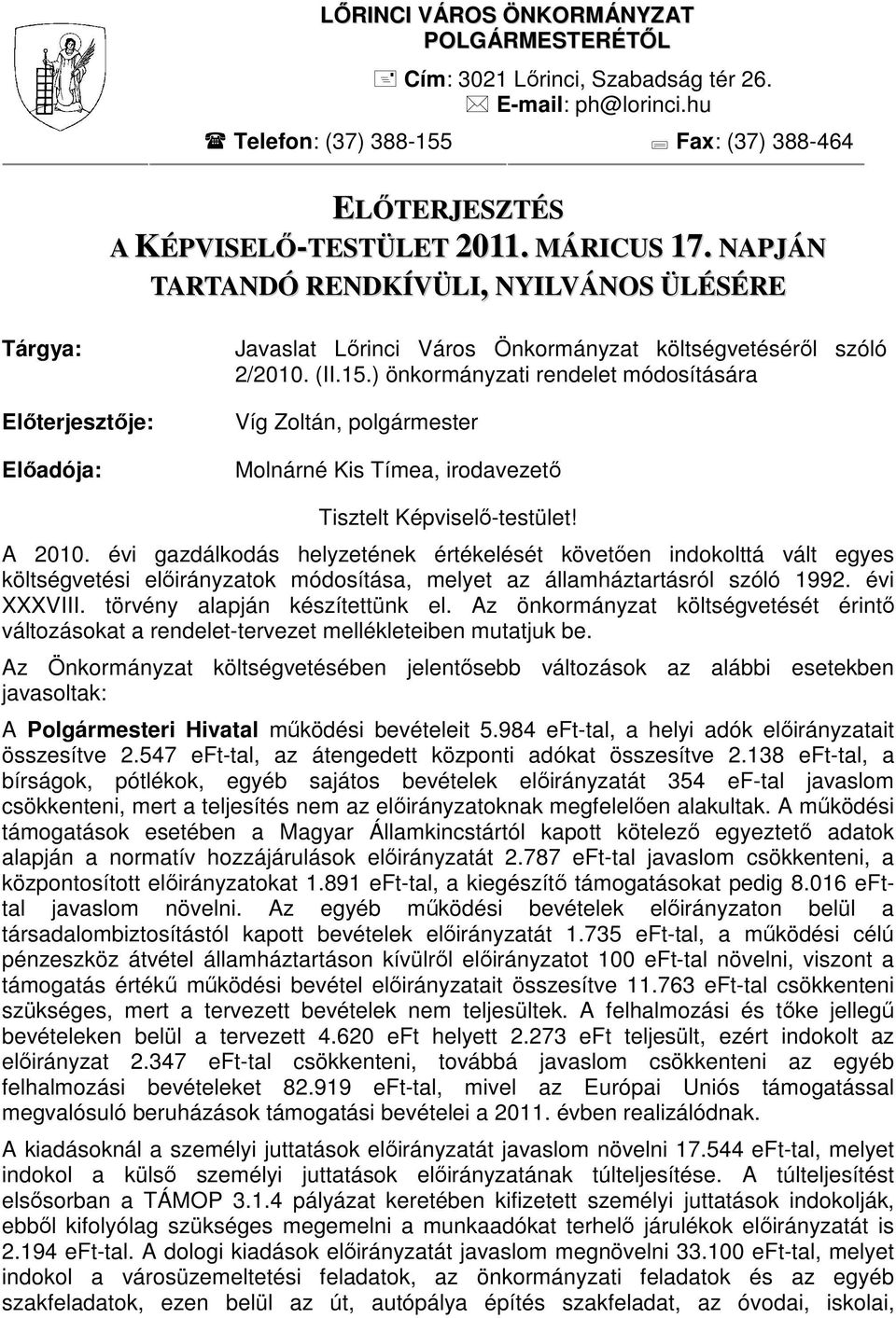 ) önkormányzati rendelet módosítására Víg Zoltán, polgármester Molnárné Kis Tímea, irodavezető Tisztelt Képviselő-testület! A 2010.