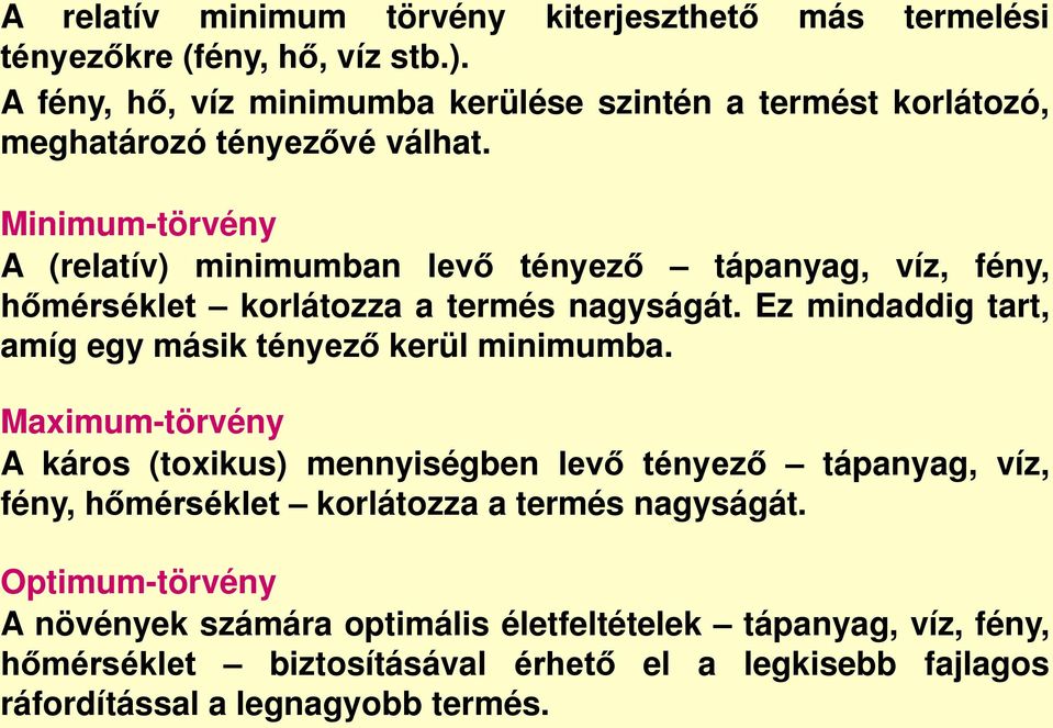 Minimum-törvény A (relatív) minimumban levő tényező tápanyag, víz, fény, hőmérséklet korlátozza a termés nagyságát.