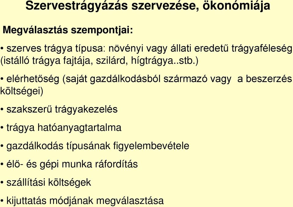) elérhetőség (saját gazdálkodásból származó vagy a beszerzés költségei) szakszerű trágyakezelés trágya